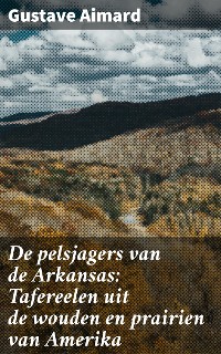 Cover De pelsjagers van de Arkansas: Tafereelen uit de wouden en prairien van Amerika