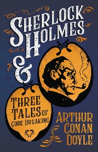 Cover Sherlock Holmes and Three Tales of Code Breaking