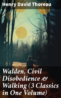 Cover Walden, Civil Disobedience & Walking (3 Classics in One Volume)