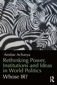 Cover Rethinking Power, Institutions and Ideas in World Politics