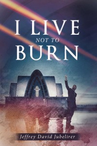 Cover I LIVE NOT TO BURN