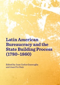 Cover Latin American Bureaucracy and the State Building Process (1780-1860)