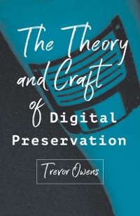 Cover Theory and Craft of Digital Preservation
