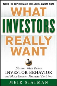 Cover What Investors Really Want: Know What Drives Investor Behavior and Make Smarter Financial Decisions