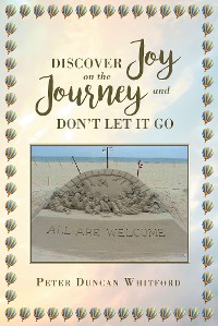Cover Discover Joy On The Journey And Don't Let it Go