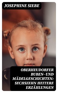 Cover Oberheudorfer Buben- und Mädelgeschichten: Sechszehn heitere Erzählungen