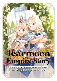 Cover Tearmoon Empire Story : De la guillotine à la rédemption d'une princesse réincarnée (Light Novel) : Tome 3