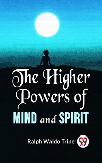 Cover The Higher Powers Of Mind And Spirit