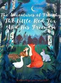 Cover The Adventures of Frenchy the Little Red Fox and his Friends