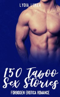 Cover 150 Taboo Sex Stories- Forbidden Erotica Romance - Mega Erotic Collection