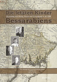 Cover Die letzten Kinder Bessarabiens. Neuanfang nach Krieg Flucht und Vertreibung in der DDR