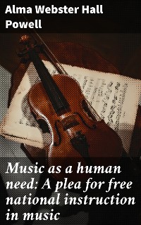 Cover Music as a human need: A plea for free national instruction in music
