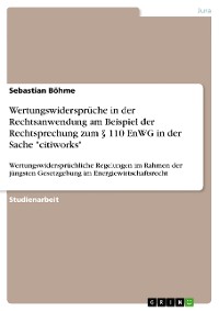 Cover Wertungswidersprüche in der Rechtsanwendung am Beispiel der Rechtsprechung zum § 110 EnWG in der Sache "citiworks"