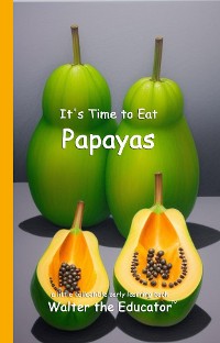 Cover It's Time to Eat Papayas