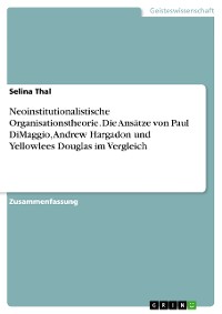 Cover Neoinstitutionalistische Organisationstheorie. Die Ansätze von Paul DiMaggio, Andrew Hargadon und Yellowlees Douglas im Vergleich