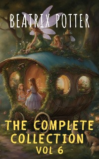 Cover The Complete Beatrix Potter Collection vol 6 : Tales & Original Illustrations