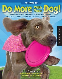 Cover 101 Ways to Do More with Your Dog
