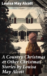 Cover A Country Christmas & Other Christmas Stories by Louisa May Alcott