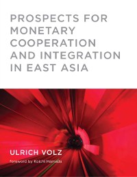 Cover Prospects for Monetary Cooperation and Integration in East Asia