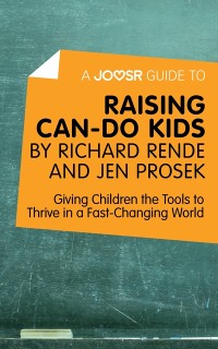Cover A Joosr Guide to... Raising Can-Do Kids by Richard Rende and Jen Prosek : Giving Children the Tools to Thrive in a Fast-Changing World
