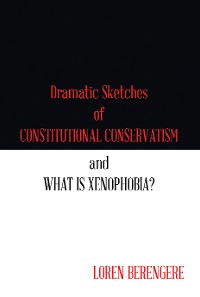 Cover Dramatic Sketches of Constitutional Conservatism and What Is Xenophobia?