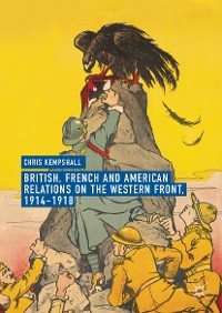 Cover British, French and American Relations on the Western Front, 1914–1918