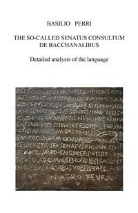 Cover THE SO CALLED SENATUS CONSULTUM DE BACCHANALIBUS  Detailed analysis of the language