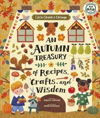 Cover Little Country Cottage: An Autumn Treasury of Recipes, Crafts and Wisdom