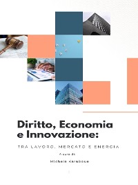 Cover Diritto, economia e innovazione: tra lavoro, mercato e energia