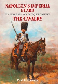 Cover Napoleon's Imperial Guard Uniforms and Equipment. Volume 2