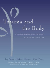 Cover Trauma and the Body: A Sensorimotor Approach to Psychotherapy (Norton Series on Interpersonal Neurobiology)