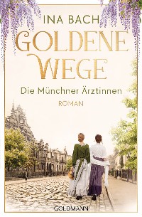 Cover Goldene Wege. Die Münchener Ärztinnen