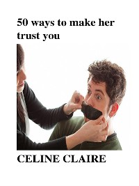 Cover 50 ways to make her trust you