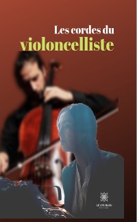 Cover Les cordes du violoncelliste