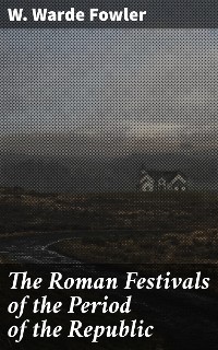 Cover The Roman Festivals of the Period of the Republic