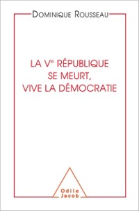 Cover La Ve République se meurt, vive la démocratie