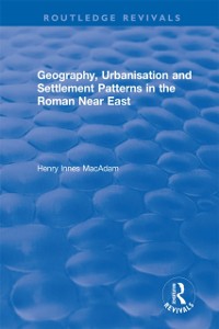 Cover Geography, Urbanisation and Settlement Patterns in the Roman Near East