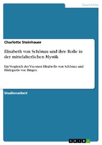 Cover Elisabeth von Schönau und ihre Rolle in der mittelalterlichen Mystik