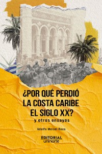 Cover ¿Por qué perdió la Costa Caribe el siglo XX?