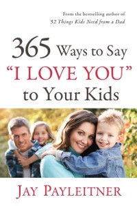 Cover 365 Ways to Say &quote;I Love You&quote; to Your Kids