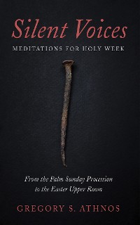 Cover Silent Voices: Meditations for Holy Week
