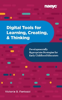 Cover Digital Tools for Learning, Creating, and Thinking: Developmentally Appropriate Strategies for Early Childhood Educators