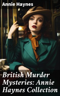Cover British Murder Mysteries: Annie Haynes Collection