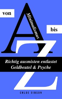 Cover Minimalismus von A bis Z: Richtig ausmisten entlastet Geldbeutel & Psyche