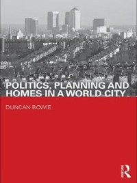 Cover Politics, Planning and Homes in a World City