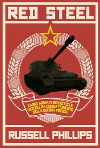 Cover Red Steel: Carri armati sovietici e veicoli da combattimento della guerra fredda