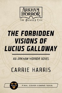 Cover The Forbidden Visions of Lucius Galloway