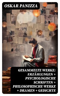 Cover Gesammelte Werke: Erzählungen + Psychologische Schriften + Philosophische Werke + Dramen + Gedichte