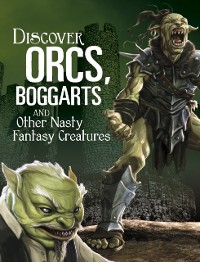 Cover Discover Orcs, Boggarts, and Other Nasty Fantasy Creatures
