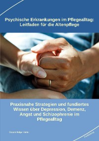 Cover Psychische Erkrankungen im Pflegealltag: Leitfaden für die Altenpflege